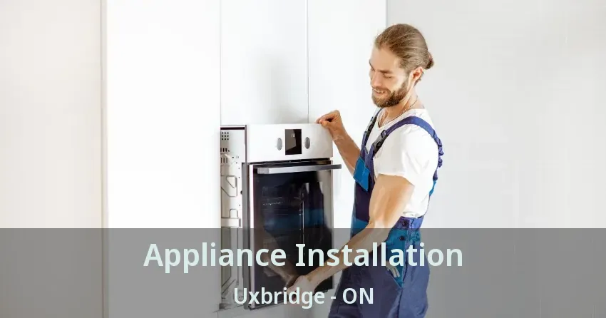Appliance Installation Uxbridge - ON