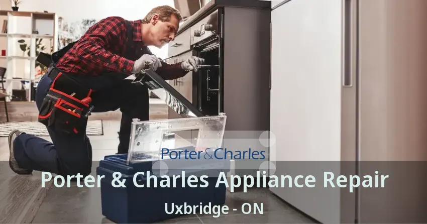 Porter & Charles Appliance Repair Uxbridge - ON