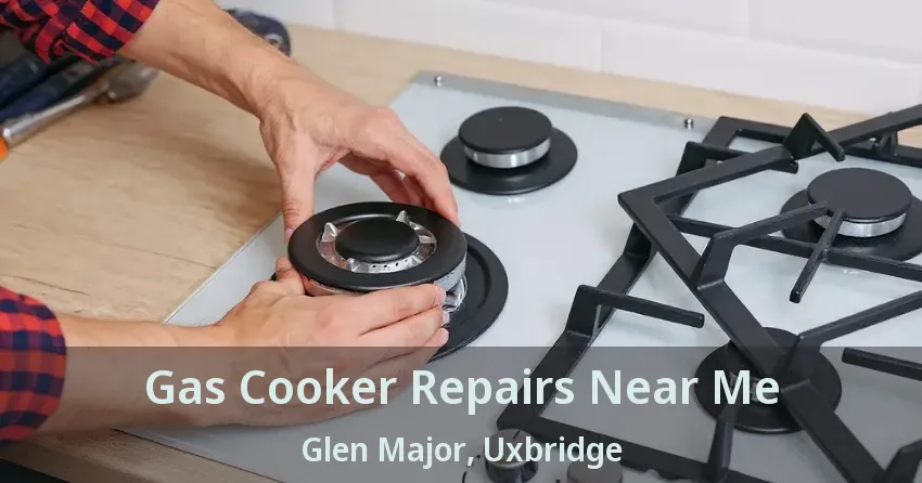 Gas Cooker Repairs Near Me Glen Major, Uxbridge - ON