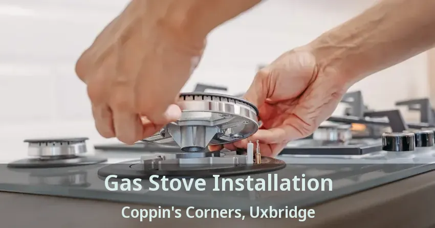 Gas Stove Installation Coppin's Corners, Uxbridge - ON