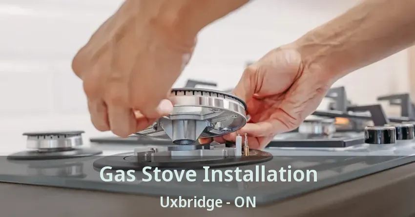 Gas Stove Installation Uxbridge - ON