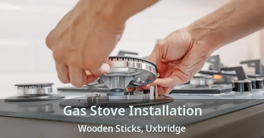 Gas Stove Installation Wooden Sticks, Uxbridge - ON