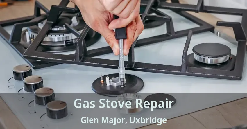 Gas Stove Repair Glen Major, Uxbridge - ON
