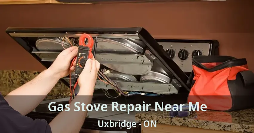 Gas Stove Repair Near Me Uxbridge - ON