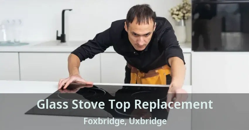 Glass Stove Top Replacement Foxbridge, Uxbridge - ON