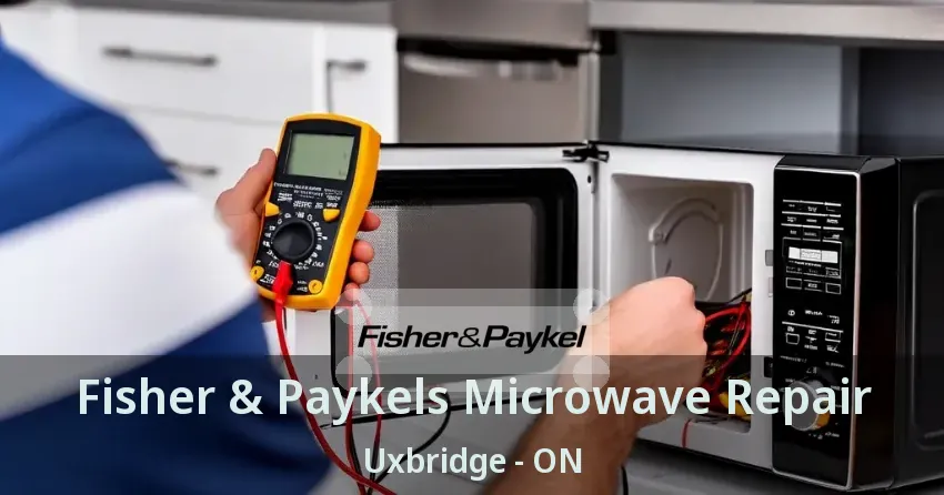 Fisher & Paykels Microwave Repair Uxbridge - ON