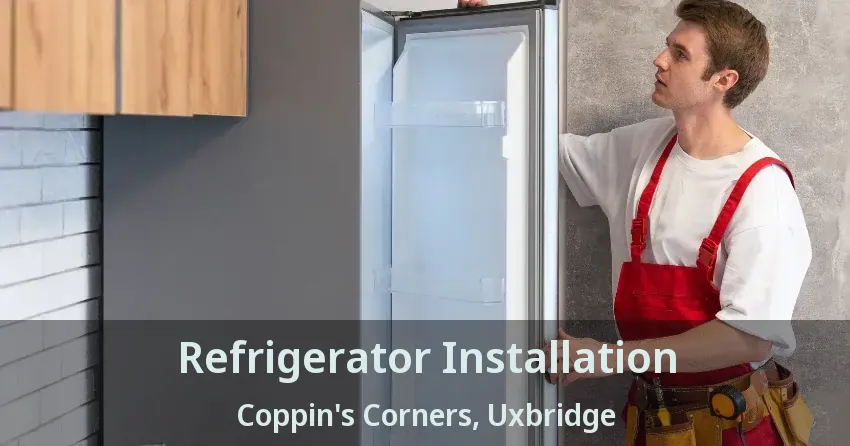 Refrigerator Installation Coppin's Corners, Uxbridge - ON