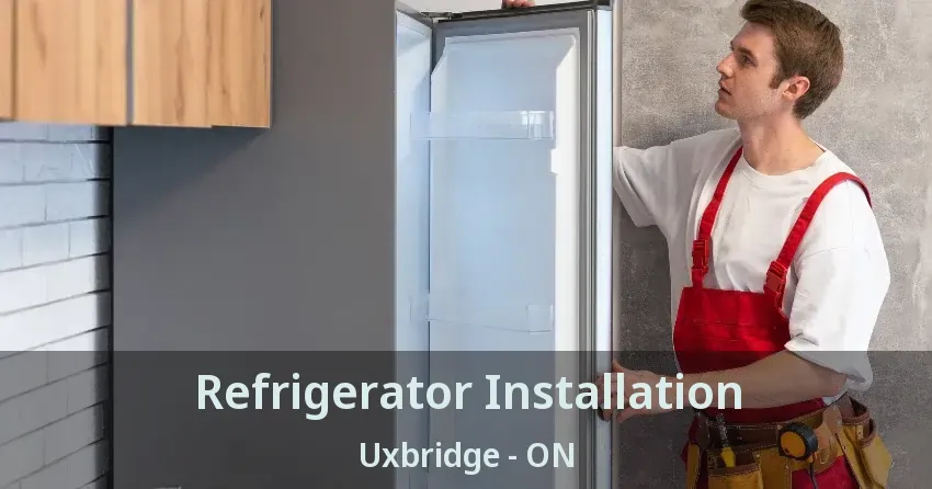 Refrigerator Installation Uxbridge - ON