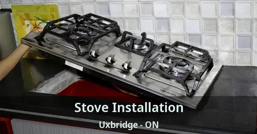 Stove Installation Uxbridge - ON